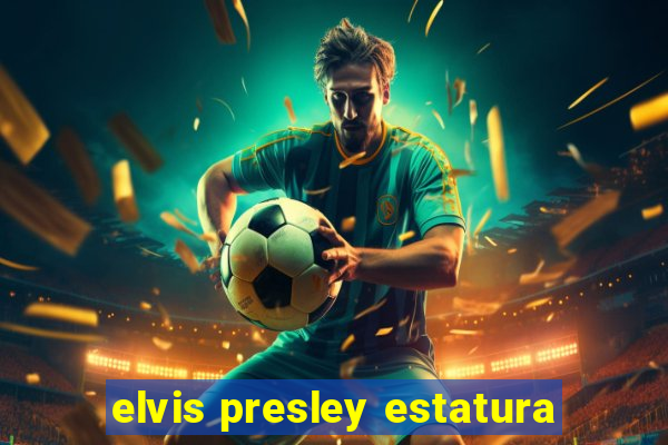 elvis presley estatura